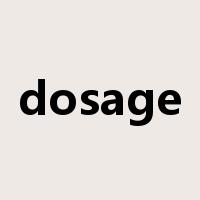 dosage是什么意思
