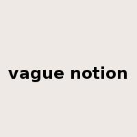 vague notion是什么意思
