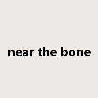near the bone是什么意思
