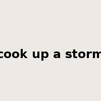 cook up a storm是什么意思