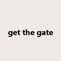 get the gate是什么意思