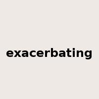 exacerbating是什么意思