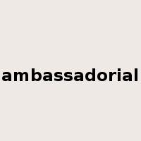 ambassadorial是什么意思