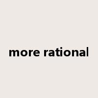 more rational是什么意思