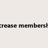 increase membership是什么意思