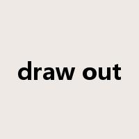 draw out是什么意思