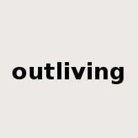 outliving是什么意思