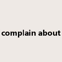 complain about是什么意思