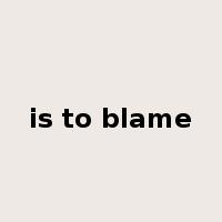 is to blame是什么意思