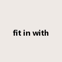 fit in with是什么意思