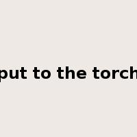 put to the torch是什么意思