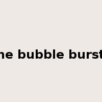 the bubble bursts是什么意思