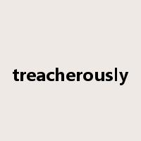 treacherously是什么意思