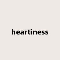 heartiness是什么意思