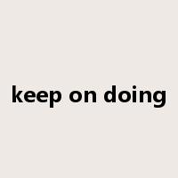 keep on doing是什么意思
