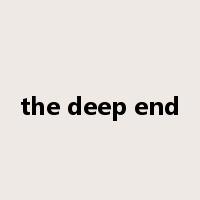 the deep end是什么意思