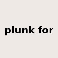 plunk for是什么意思