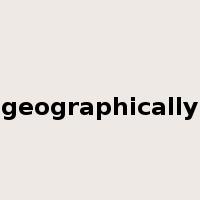 geographically是什么意思