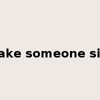 make someone sick是什么意思