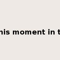 at this moment in time是什么意思