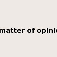 a matter of opinion是什么意思