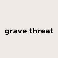 grave threat是什么意思