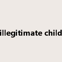 illegitimate child是什么意思