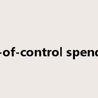 out-of-control spending是什么意思