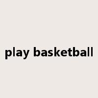 play basketball是什么意思