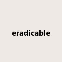 eradicable是什么意思