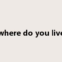 where do you live是什么意思