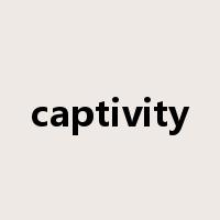 captivity是什么意思