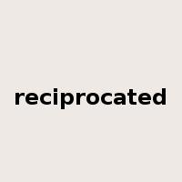 reciprocated是什么意思