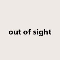 out of sight是什么意思