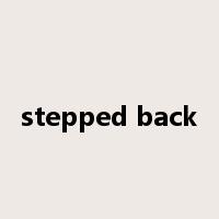 stepped back是什么意思