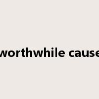 worthwhile cause是什么意思