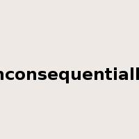 inconsequentially是什么意思