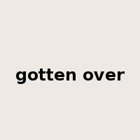 gotten over是什么意思