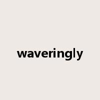 waveringly是什么意思