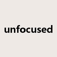 unfocused是什么意思