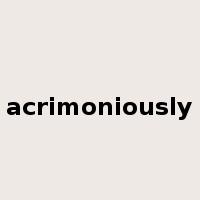 acrimoniously是什么意思