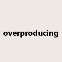 overproducing是什么意思
