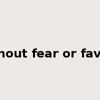 without fear or favour是什么意思