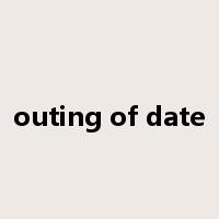 outing of date是什么意思