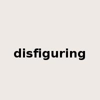 disfiguring是什么意思