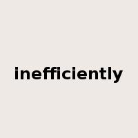inefficiently是什么意思
