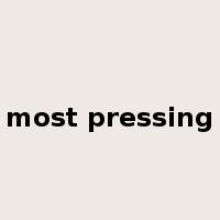most pressing是什么意思