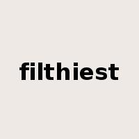 filthiest是什么意思