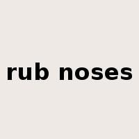 rub noses是什么意思