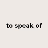 to speak of是什么意思